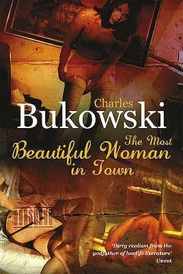 The Most Beautiful Woman in Town & Other Stories by Charles Bukowski