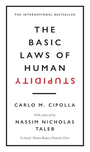 The Basic Laws of Human Stupidity by Carlo M Cipolla