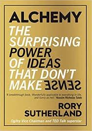 Alchemy: The Surprising Power of Ideas That Don't Make Sense by Rory Sutherland