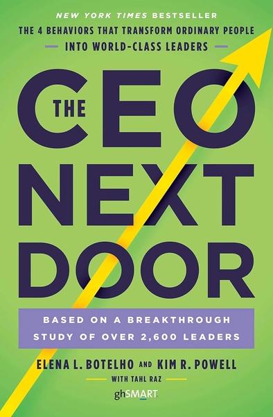 The CEO Next Door: The 4 Behaviours that Transform Ordinary People into World Class Leaders by Tahl Raz, Elena Botelho, Kim Powell