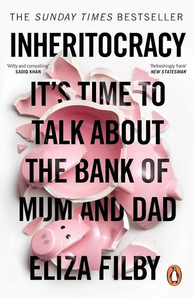 Inheritocracy: It’s Time to Talk About the Bank of Mum and Dad by Eliza Filby