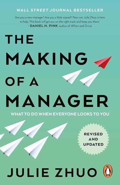 The Making of a Manager: What to Do When Everyone Looks to You by Julie. Zhuo