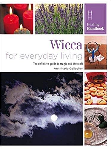 Healing Handbooks: Wicca for Everyday Living by Ann-Marie Gallagher