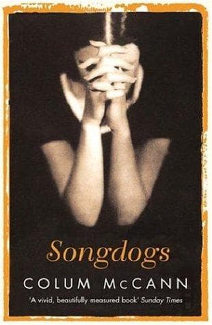 Songdogs by Colum Mccann
