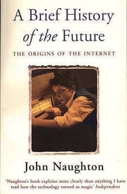 A Brief History of the Future by John Naughton