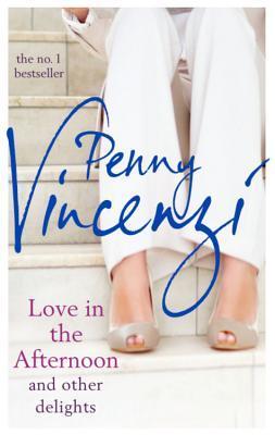 Love in the Afternoon and Other Delights by Penny Vincenzi