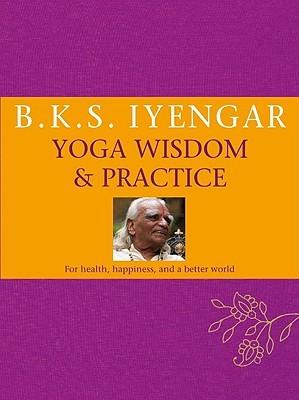 Yoga Wisdom & Practice by B.K.S. Iyengar