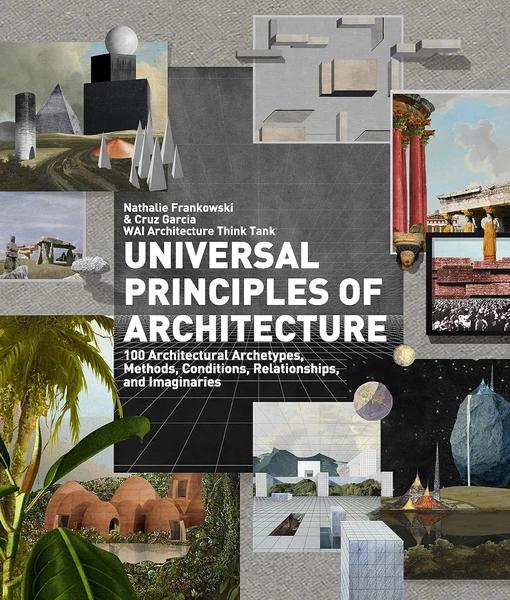 Universal Principles of Architecture by WAI Architecture Think Tank, Cruz Garcia, Nathalie Frankowski