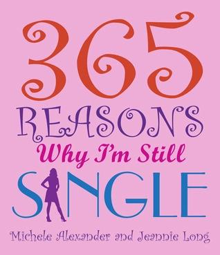 365 Reasons Why I'm Still Single by Jeannie Long, Michael Alexander