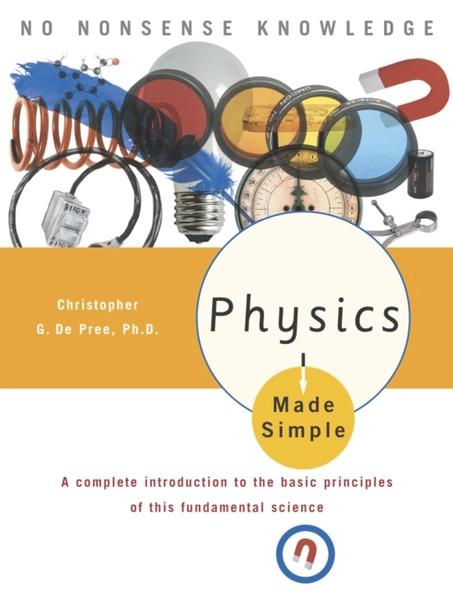 Physics Made Simple by Christopher G De Pree