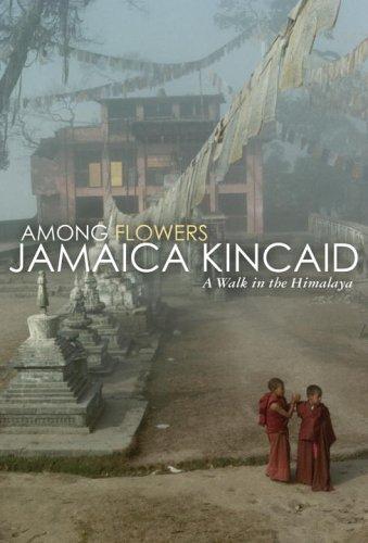 Among Flowers: A Walk in the Himalaya by Jamaica Kincaid