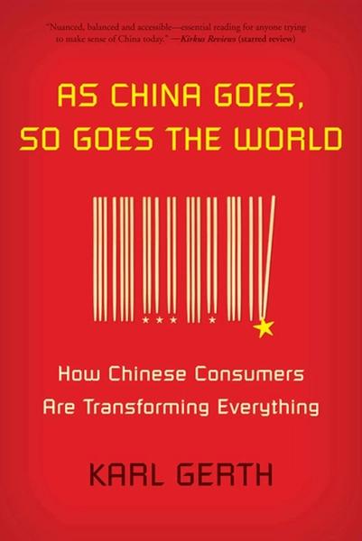 As China Goes, So Goes the World by Karl Gerth