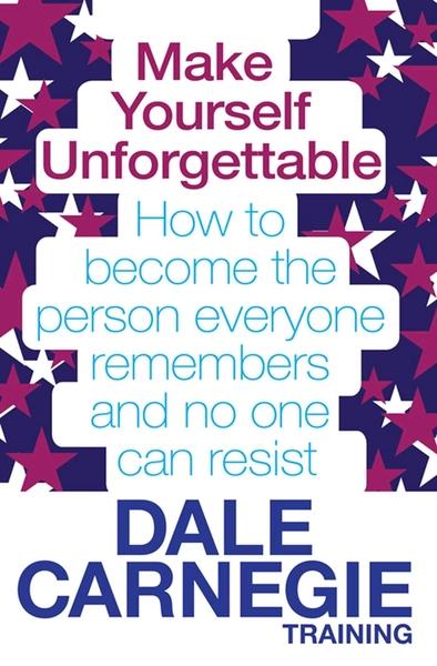 Make Yourself Unforgettable by Dale Carnegie