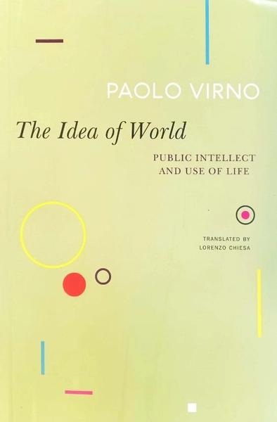 The Idea of World by Paolo Virno, Lorenzo Chiesa