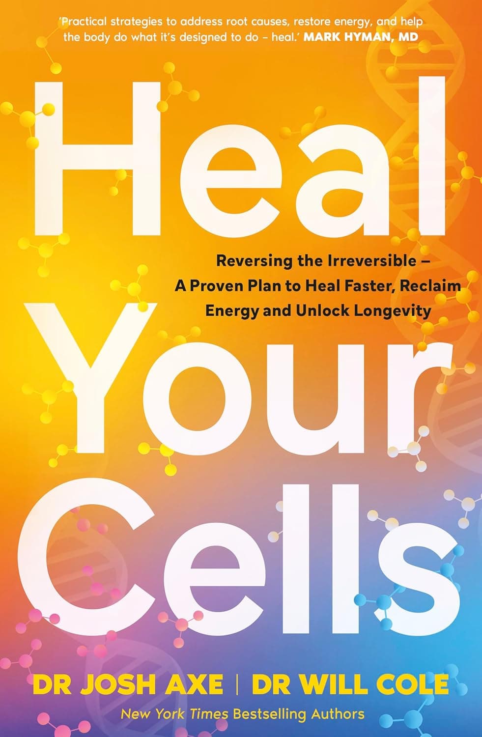 Heal Your Cells: Reversing the Irreversible--A Proven Plan to Heal Faster, Reclaim Energy, and Unlock Longevity by Dr Josh Axe
