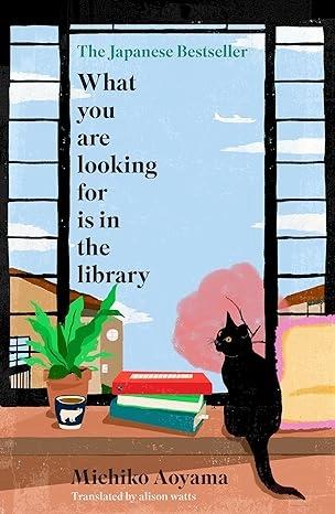 What You Are Looking for Is in the Library by Michiko Aoyama