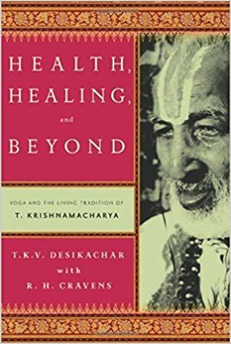 Health, Healing, and Beyond by R. H. Cravens, T.K.V Desikachar
