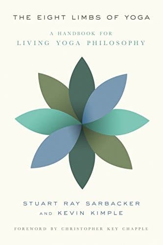 The Eight Limbs of Yoga: A Handbook for Living Yoga Philosophy by Stuart Ray Sarbacker, Kevin Kimple