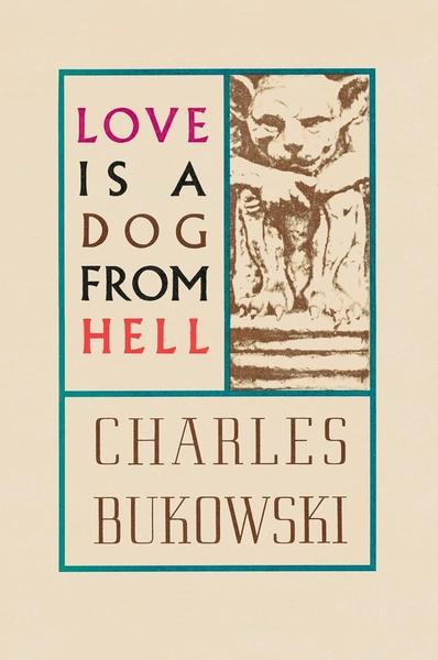 Love Is A Dog From Hell: Poems, 1974-1977 by Charles Bukowski