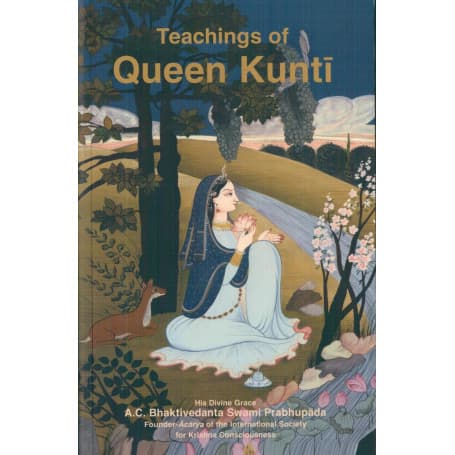 Teachings of Queen Kunti by A.C. Bhaktivedanta Swami Prabhupada