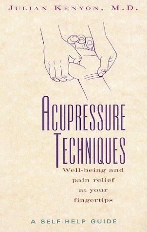Acupressure Techniques by Julian Kenyon M.D.