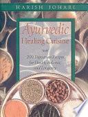 Ayurvedic Healing Cuisine by Harish Johari