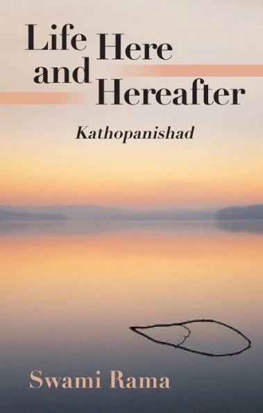 Life Here and Hereafter - Kathopanishad by Swami Rama