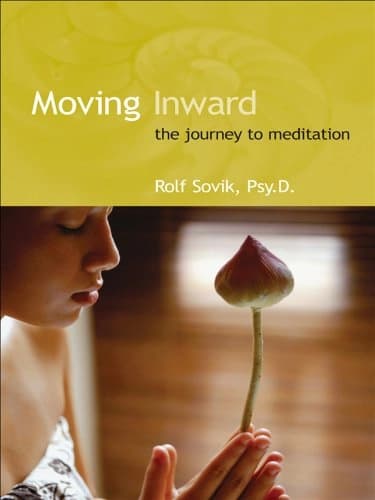 Moving Inward: The Journey to Meditation by Rolf Sovik