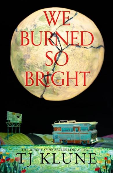 We Burned So Bright by T. J. Klune