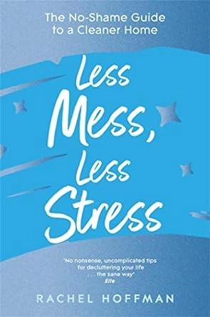 Less Mess, Less Stress by Rachel Hoffman