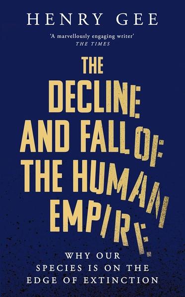 The Decline and Fall of the Human Empire by Henry Gee