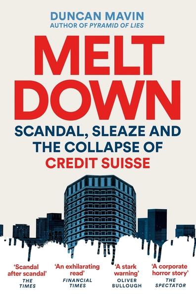 Meltdown:Scandal, Sleaze and the Collapse of Credit Suisse by Duncan Mavin