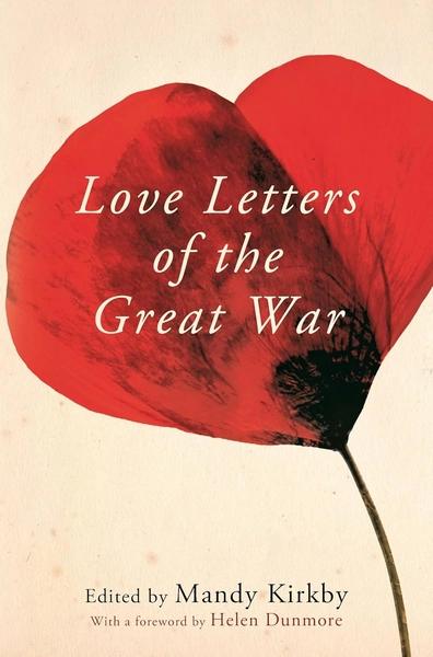 LOVE LETTERS OF THE GREAT WAR. by MANDY KIRKBY