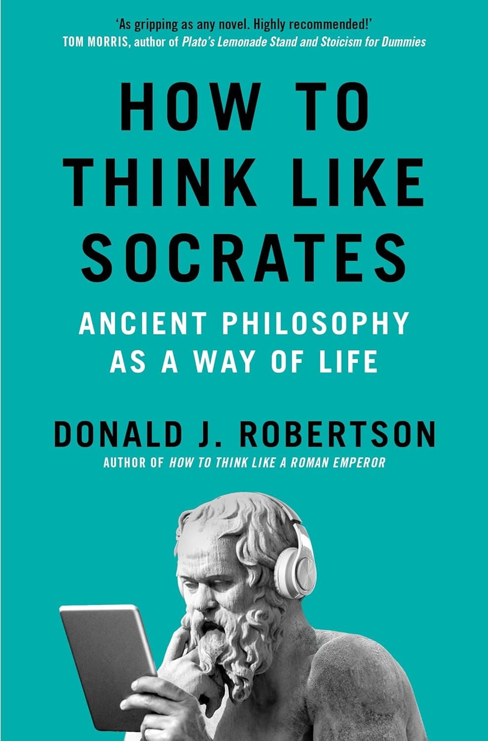 How to Think Like Socrates:Ancient Philosophy as a Way of Life by Donald Robertson
