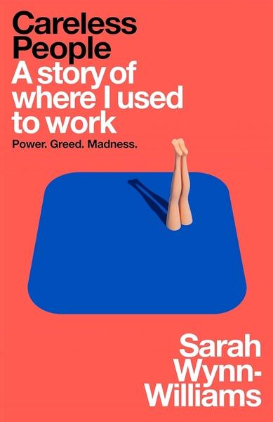 Careless People: A story of where I used to work by Sarah Wynn Williams
