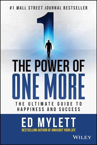The Power of One More: The Ultimate Guide to Happiness and Success by Ed Mylett