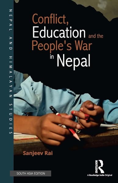 Conflict, Education and People's War in Nepal by Sanjeev Rai