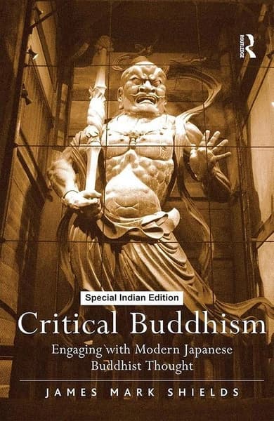 Critical Buddhism: Engaging With Modern Japanese Buddhist Thought by James Maak Shields