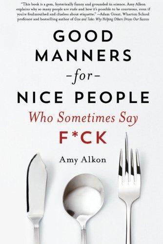 Good Manners for Nice People Who Sometimes Say F*ck by Amy Alkon