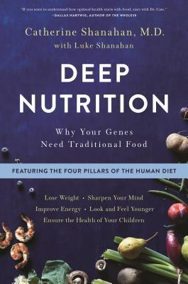 Deep Nutrition by Catherine Shanahan M.D.