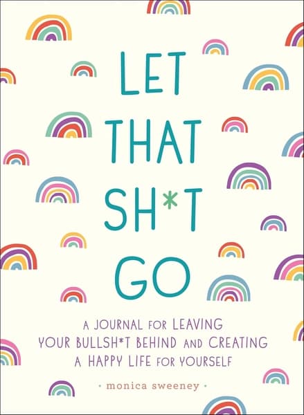 Let That Sh*t Go by Monica Sweeney
