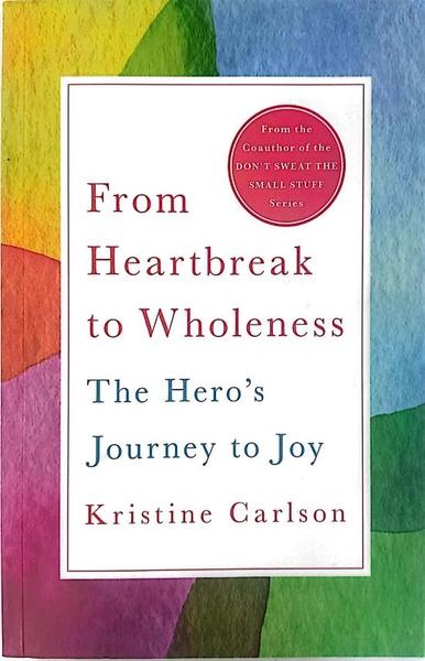 From Heartbreak to Wholeness by Kristine Carlson
