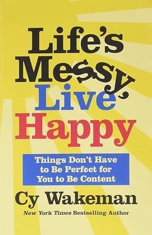 Life's Messy, Live Happy by Cy Wakeman