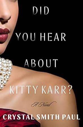 Did You Hear About Kitty Karr? : A Novel by Crystal Smith Paul