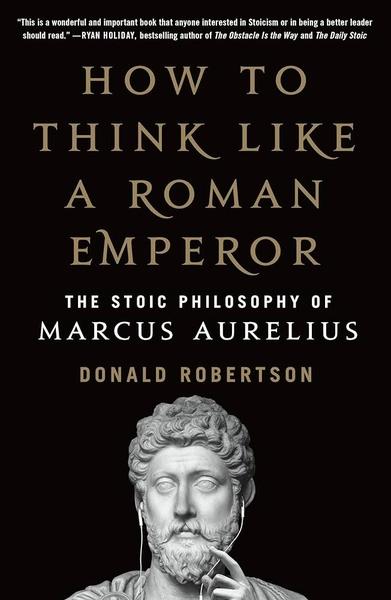 How to Think Like a Roman Emperor by Donald Robertson