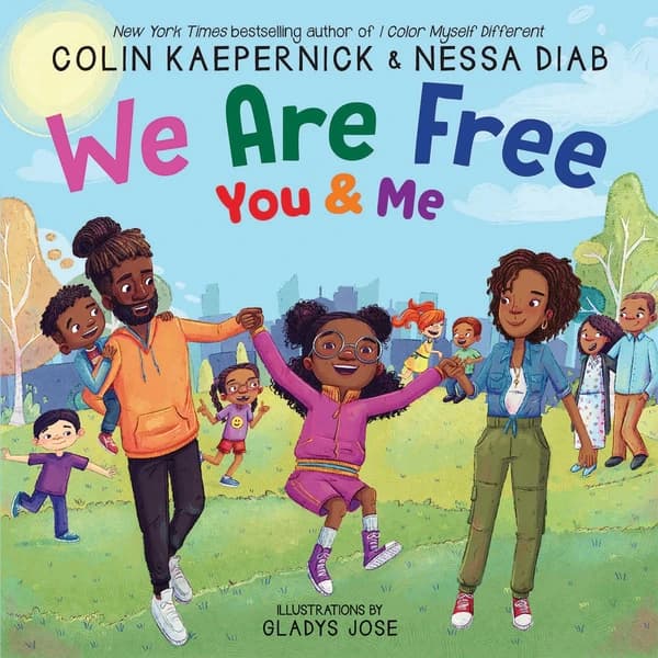 We Are Free, You and Me by Colin Kaepernick, Nessa Diab
