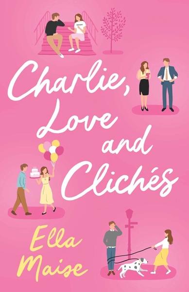 Charlie, Love and Clichés by Maise Ella