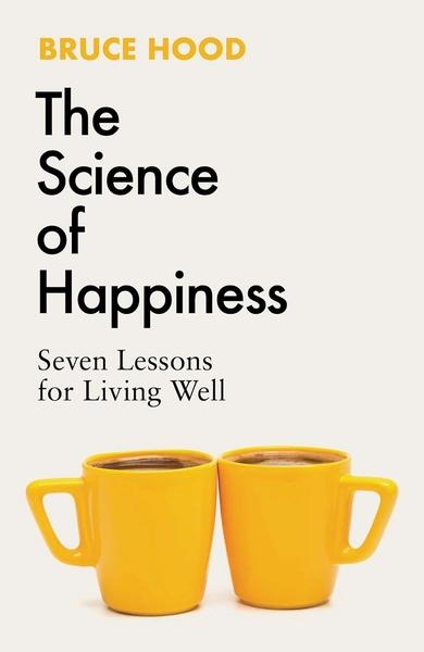 The Science of Happiness: Seven Lessons for Living well by Bruce Hood