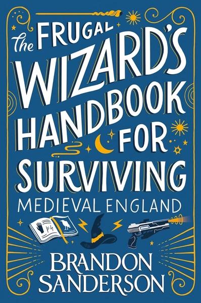 Frugal Wizard S Handbook for Surviving Medieval England by Brandon Sanderson