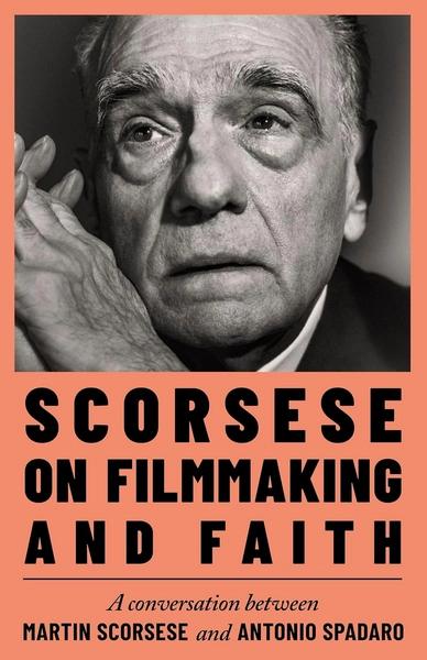 Scorsese on Filmmaking and Faith by Martin Scorsese, Antonio Spadaro